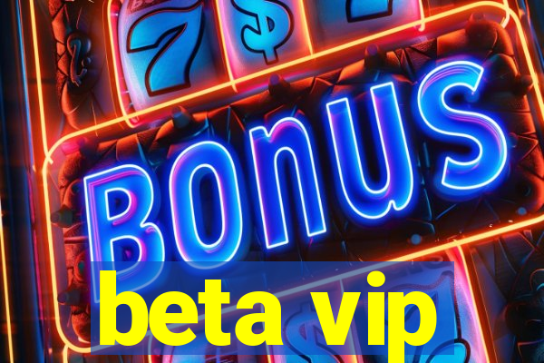 beta vip